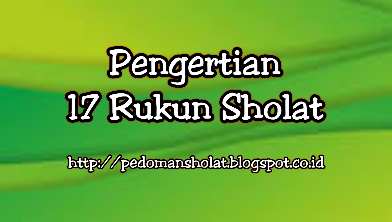 Pengertian 17 Rukun Shalat - Pedoman Sholat