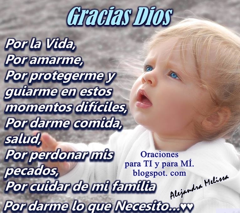 Oraciones para TI y para MÍ ** GRACIAS DIOS, POR LA VIDA, POR AMARME