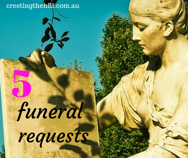 Five things Friday - 5 requests for my funeral