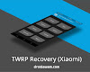 Cara Pasang / Install TWRP Recovery di Semua Xiaomi (Kupas Tuntas)