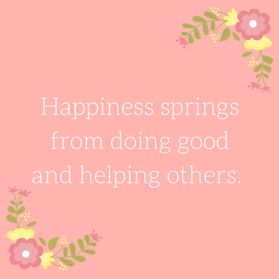happiness springs from doing good and helping others volunteer appreciation teacher appreciation