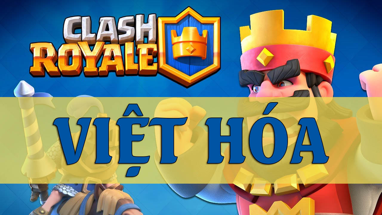 Việt hóa Clash Royale Thế Anh Channel