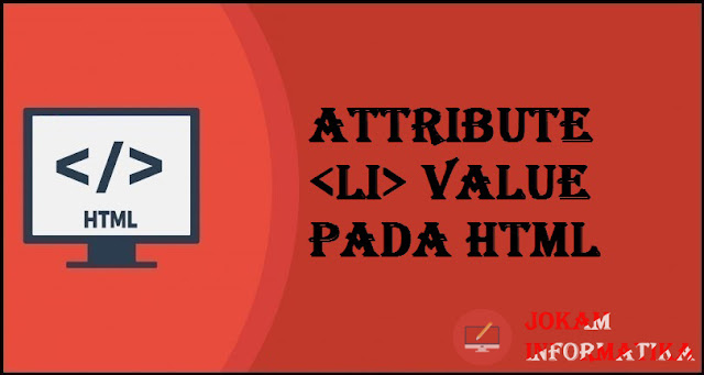 Tagging li Value Attribute Pada Bahasa Pemrograman HTML - JOKAM INFORMATIKA Tagging li Value Attribute Pada Bahasa Pemrograman HTML - JOKAM INFORMATIKA