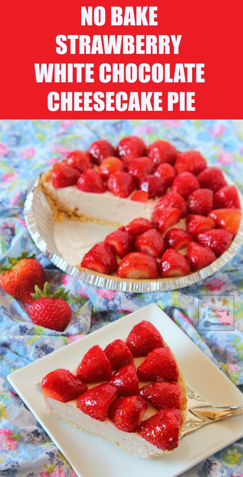 Glazed fresh and juicy strawberries and luscious white chocolate cheesecake make up this ultimate summer pie! NO BAKE, easy and delicious recipe that will make everyone happy! | manilaspoon.com Glazed fresh and juicy strawberries and luscious white chocolate cheesecake make up this ultimate summer pie! NO BAKE, easy and delicious recipe that will make everyone happy! | manilaspoon.com
