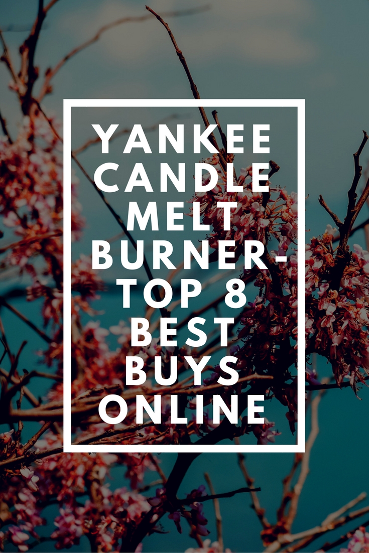 Yankee Candle Melt Burner Top 8 Best Buys Online