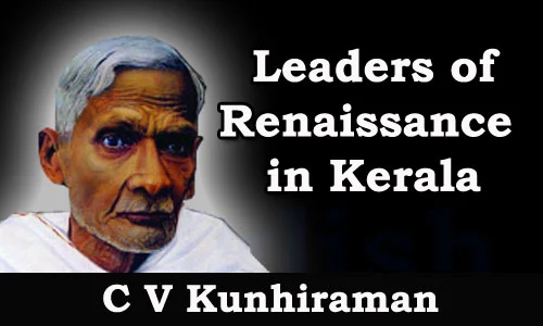 Kerala PSC - Leaders of Renaissance in Kerala - C V Kunhiraman