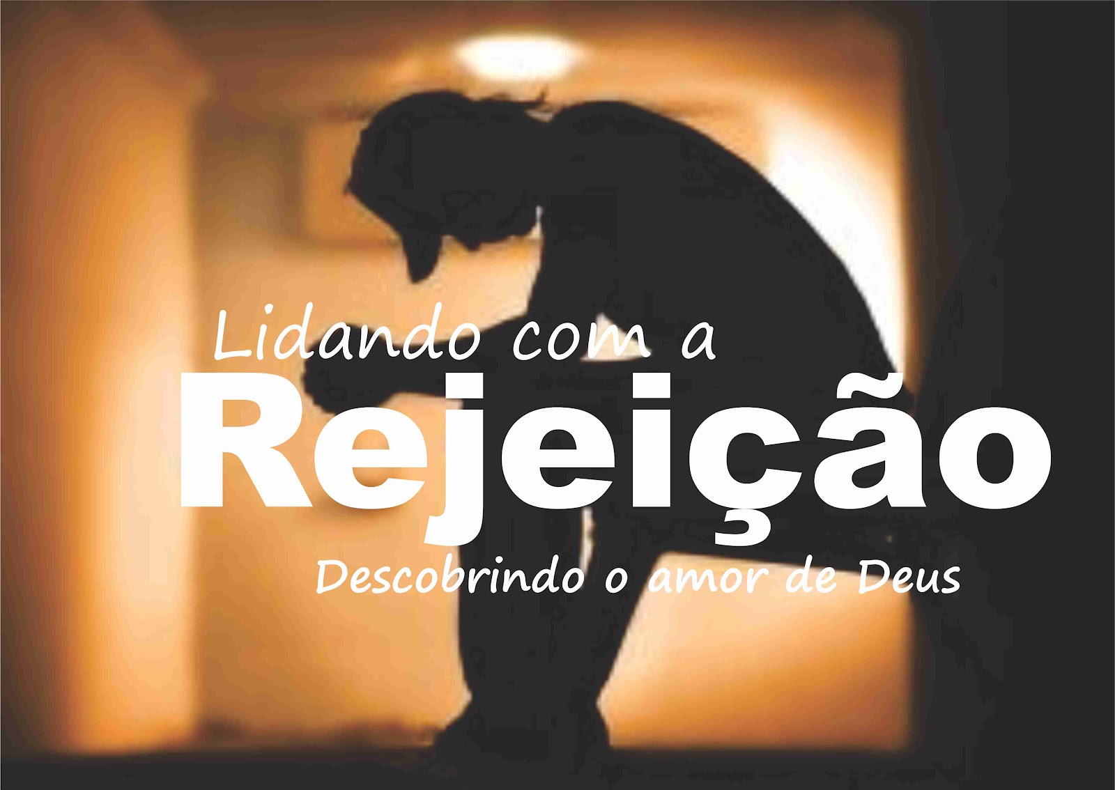 Lidando com a REJEIÇÃO descobrindo o amor de Deus