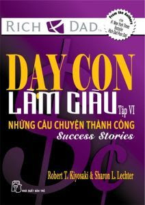 Dạy Con Làm Giàu Tập 6 - Những Câu Chuyện Thành Công - Robert T. Kiyosaki