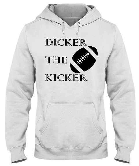 dicker the kicker t shirt hoodie, dicker the kicker jersey, dicker the kicker jersey