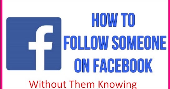 How to Follow Someone on Facebook Without Them Knowing