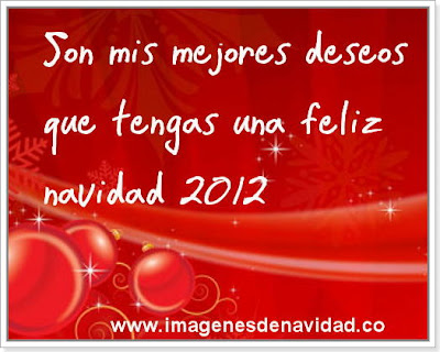 Son mis mejores deseos que tengas una feliz navidad 2012
