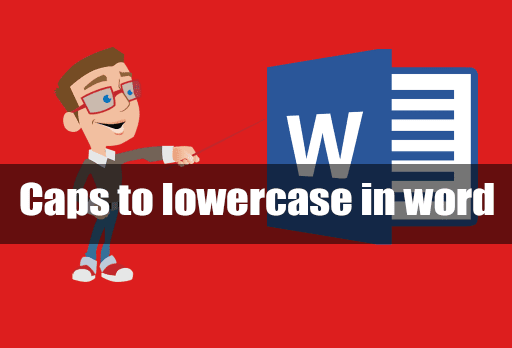 caps-to-lowercase-convert-in-word