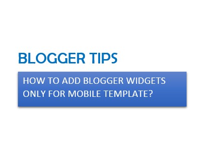 how to add blogger widgets only for mobile template
