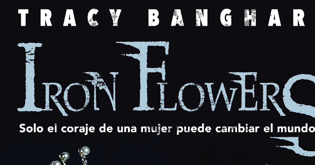 Reseña Iron Flowers The Best Read Yet