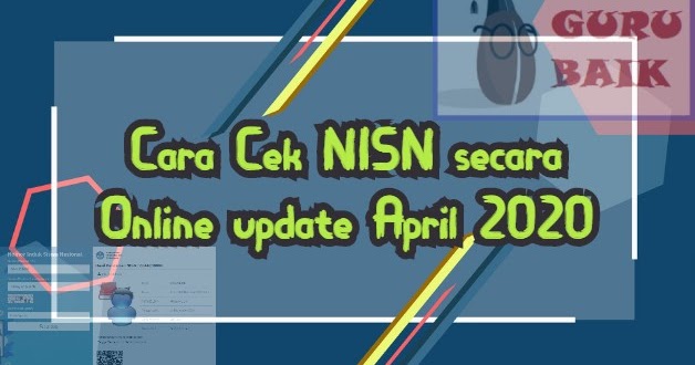 Cara Cek Data Nisn Secara Online Terbaru Update April 2020 Guru Baik
