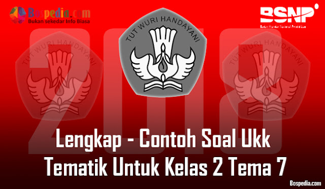 Lengkap - Contoh Soal Ukk Tematik Untuk Kelas 2 Tema 7