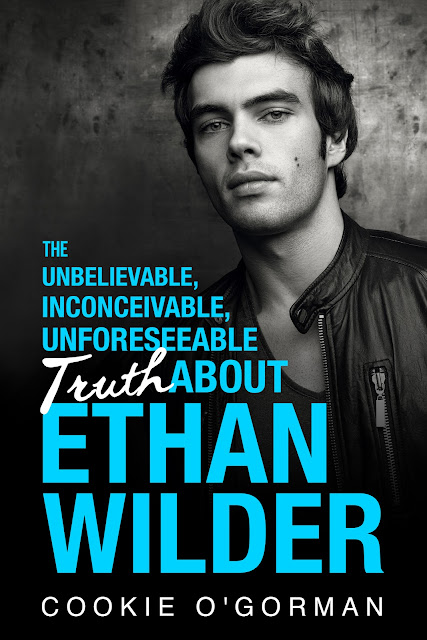 The Unbelievable, Inconceivable, Unforeseeable Truth About Ethan Wilder by Cookie O'Gorman