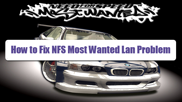 How to Fix NFS Most Wanted Lan Problem Fix NFS Most Wanted Lan Problem