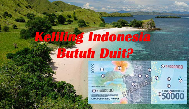 Keliling Indonesia Butuh uang baru 2017