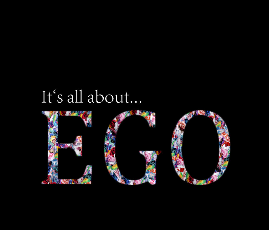 It's all about EGO