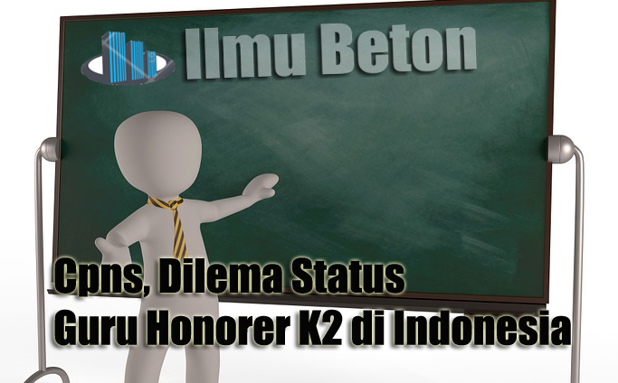 Cpns, Dilema Status Guru Honorer K2 di Indonesia - Ilmu Beton