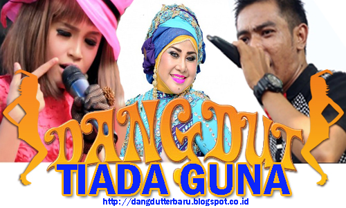 Kumpulan Lagu TIADA GUNA MP3 ARTIS TOP HIT'S - Dangdut Terbaru