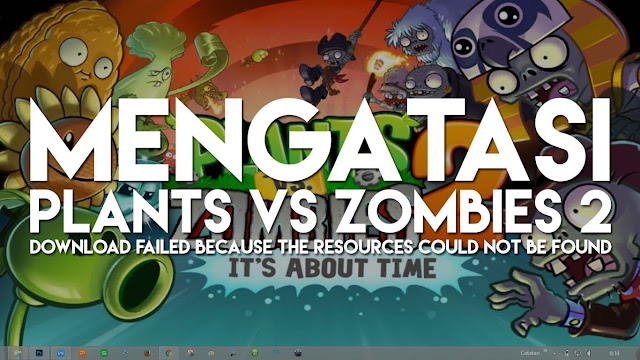 Plants VS Zombies 2: Cara Mengatasi Resources Could Not be Found!