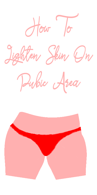 How To Lighten Skin On Pubic Area