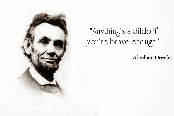everything's+a+dildo+if+you're+brave+enough+abraham+lincoln+dr+heckle+funny+wtf+memes.jpg