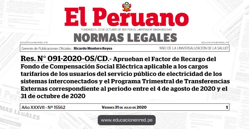 RES. N° 091-2020-OS/CD.- Aprueban el Factor de Recargo del Fondo de Compensación Social Eléctrica aplicable a los cargos tarifarios de los usuarios del servicio público de electricidad de los sistemas interconectados y el Programa Trimestral de Transferencias Externas correspondiente al periodo entre el 4 de agosto de 2020 y el 31 de octubre de 2020 RES. N° 091-2020-OS/CD.- Aprueban el Factor de Recargo del Fondo de Compensación Social Eléctrica aplicable a los cargos tarifarios de los usuarios del servicio público de electricidad de los sistemas interconectados y el Programa Trimestral de Transferencias Externas correspondiente al periodo entre el 4 de agosto de 2020 y el 31 de octubre de 2020