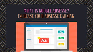 WHAT IS GOOGLE ADSENSE?  INCREASE YOUR ADSENSE EARNING 