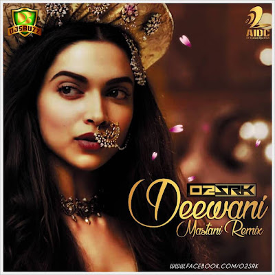 DEEWANI MASTANI – O2SRK REMIX