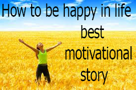 alt="How-to-be-happy-in-life-best-motivational-story"