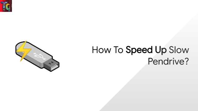How to Speed Up Slow Pen Drive? How to Speed Up Slow Pen Drive?
