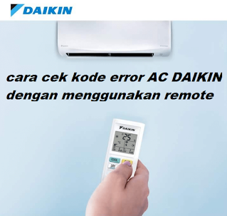 kode error ac daikin inverter, cara cek kode error ac daikin dengan remote