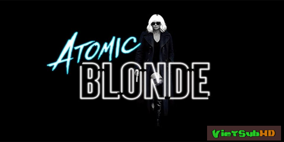 Phim Điệp Viên Báo Thù VietSub HD | Atomic Blonde 2017