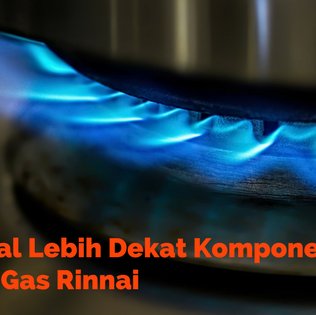 Mengenal Lebih Dekat Komponen Kompor Gas Rinnai