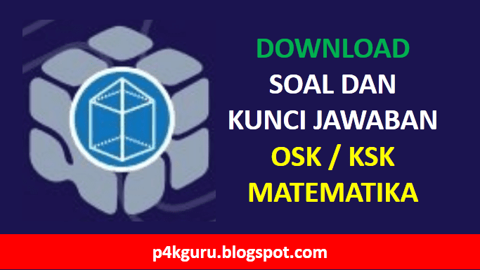 Soal Osnk Ksnk Matematika Sma Setiap Tahun Dan Kunci Jawaban Persiapan Osk 2021 P4kguru