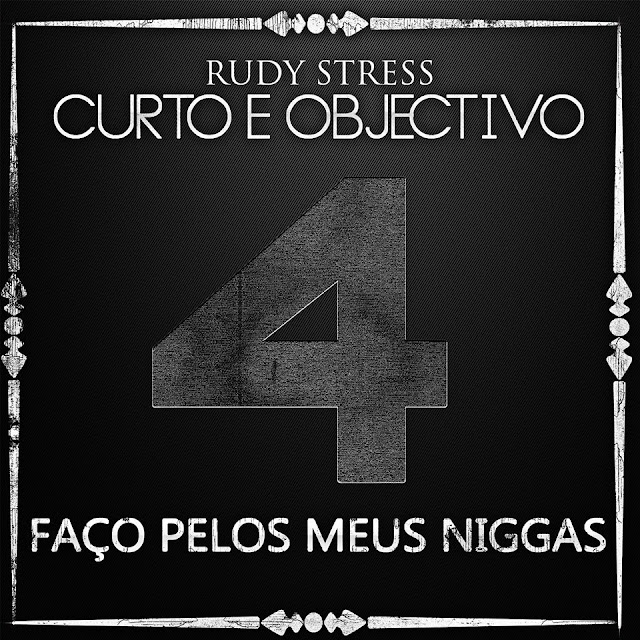 Rudy Stress – Mixtape “Curto e Objectivo Vol.4 – Faço Pelos Meus Niggas” [Download Free]