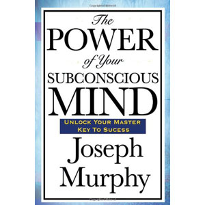 The Power of Your Subconscious Mind, by Joseph Murphy