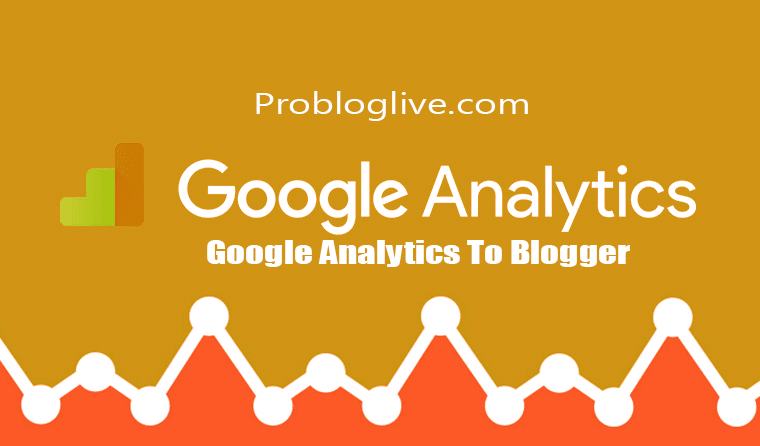 How to Add Google Analytics to Blogger - Use Analytics with Blogger - Probloglive