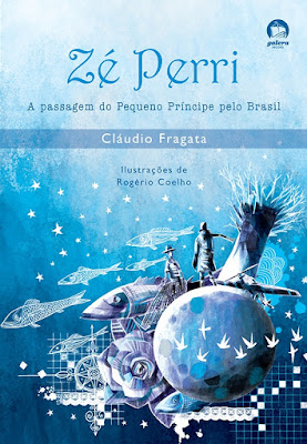 Zé Perri: A passagem do Pequeno Príncipe pelo Brasil. Cláudio Fragata. Editora Galera Record. 2009. ISBN: 978-85-0108-904-5. Ilustrações de Rogério Coelho. Texto de Tatiana Belinky na contracapa.