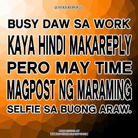 Busy daw sa work kaya hindi makareply, pero may time mag post ng maraming selfie sa buong araw.