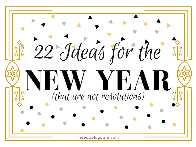 22 Ideas for the New Year (that are not resolutions)