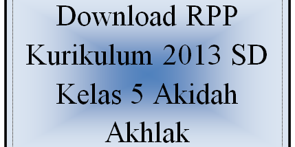 Download RPP Kurikulum 2013 SD Kelas 5 Akidah Akhlak