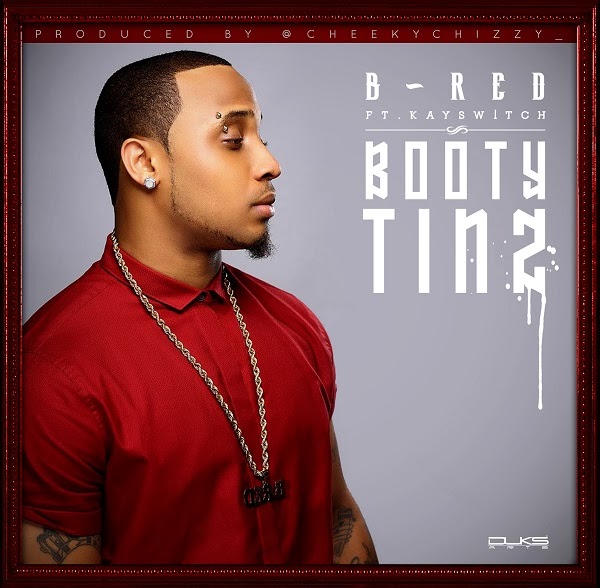 HitBros Entertainment: New Music: B-Red – Booty Tinz ft. Kay Switch