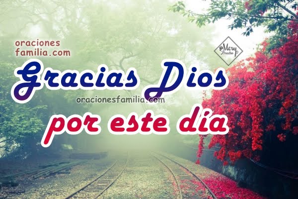 Oración bonita de la mañana, acción de gracias por este día. Frases cristianas de agradecimiento, gratitud a Dios por el día, imágenes y mensaje de gracias por Mery Bracho.