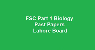 FSC Part 1 Biology Past Papers BISE Lahore Board Download All Past Years