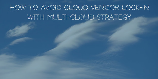 How to avoid cloud vendor lock-in with multi-cloud strategy