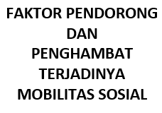 Faktor Pendorong Dan Penghambat Terjadinya Mobilitas Sosial Sosiologi Ada